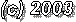 (c) 2003
